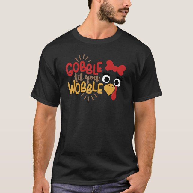 Gobble Til You Wobble Thanksgiving Turkey Face T-Shirt (Front)