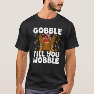 Gobble Til You Wobble Thanksgiving Turkey Funny Bo T-Shirt