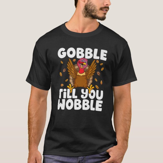Gobble Til You Wobble Thanksgiving Turkey Funny Bo T-Shirt (Front)