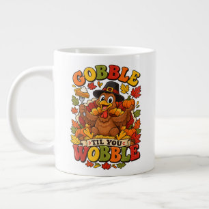 Gobble Til You Wobble Thanksgiving Turkey Giant Coffee Mug