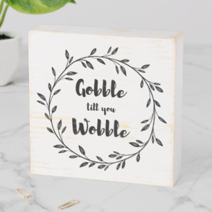 Gobble til you Wobble Thanksgiving Wooden Box Sign
