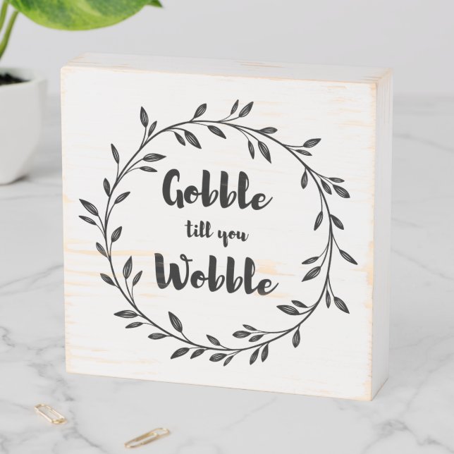 Gobble til you Wobble Thanksgiving Wooden Box Sign (In Situ Horizontal)