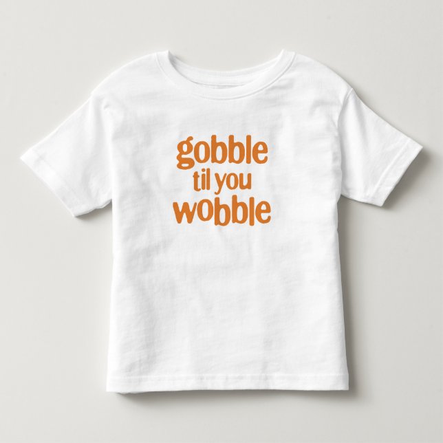 gobble til you wobble toddler t-shirt (Front)