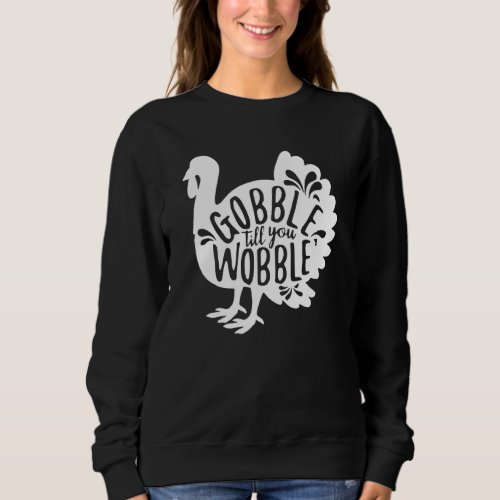 Gobble Til You Wobble Turkey Thanksgiving Women Ba Sweatshirt