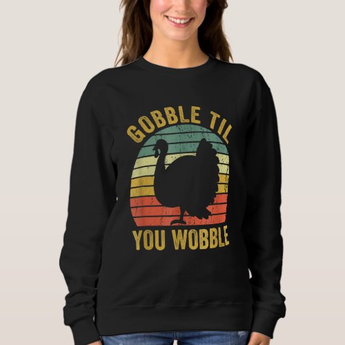 Gobble Til You Wobble Vintage Thanksgiving Retro T Sweatshirt