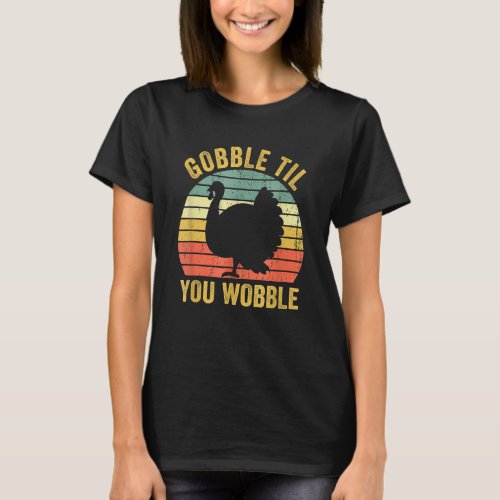 Gobble Til You Wobble Vintage Thanksgiving Retro T T_Shirt