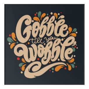 Gobble Till You Wobble Acrylic Print