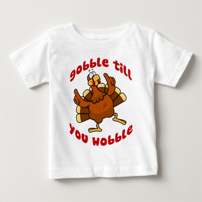 Gobble Till You Wobble Baby T-Shirt (Front)