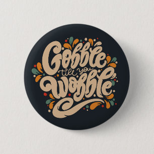 Gobble Till You Wobble Button