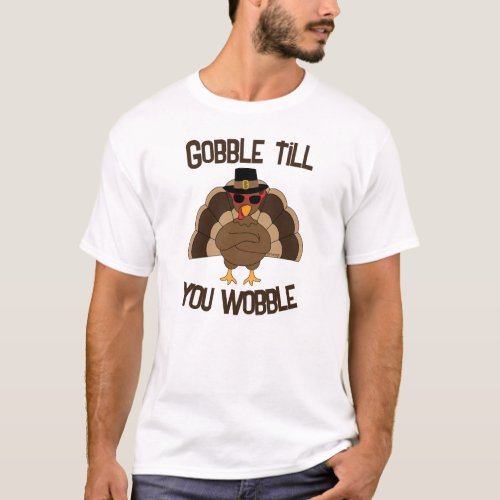 Gobble till you wobble cool turkey Thanksgiving T_Shirt
