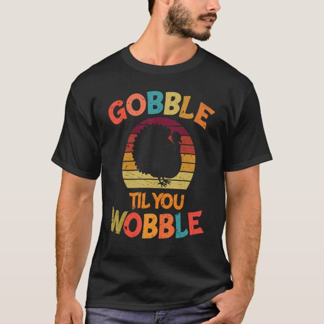 Gobble Till You Wobble Family Thanksgiving Day Ret T-Shirt (Front)