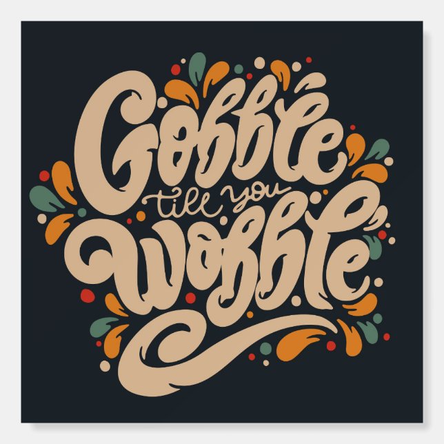 Gobble Till You Wobble Foam Board (Front)