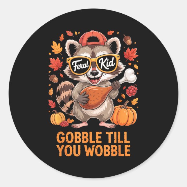 Gobble Till You Wobble Funny Raccoon Feral Kid Tha Classic Round Sticker (Front)