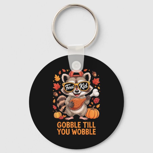 Gobble Till You Wobble Funny Raccoon Feral Kid Tha Keychain (Front)