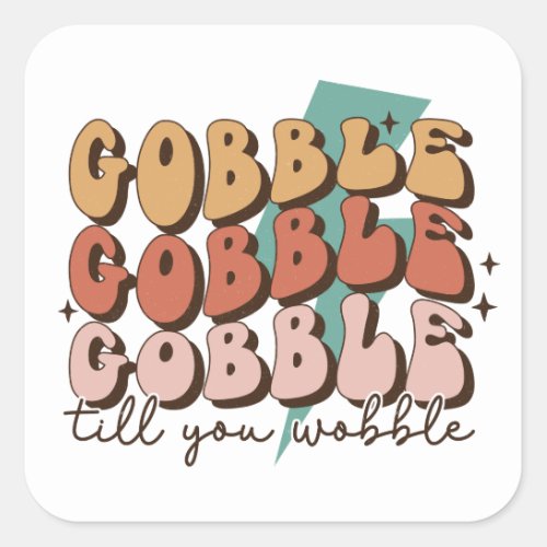 Gobble till You Wobble Funny Retro Thanksgiving Square Sticker