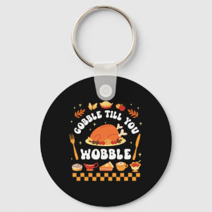Gobble Till You Wobble Funny Thanksgiving Dinner Keychain