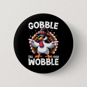 Gobble Till You Wobble Funny Thanksgiving Family M Button