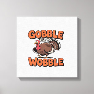 Gobble Till You Wobble � Funny Turkey Cartoon Clas Canvas Print