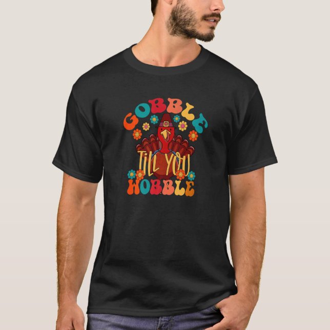 Gobble Till You Wobble Groovy Turkey Family Thanks T-Shirt (Front)