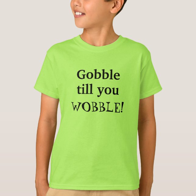 Gobble till you wobble kids thanksgiving holiday T-Shirt (Front)