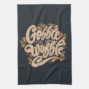 Gobble Till You Wobble Kitchen Towel