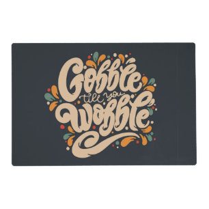 Gobble Till You Wobble Placemat