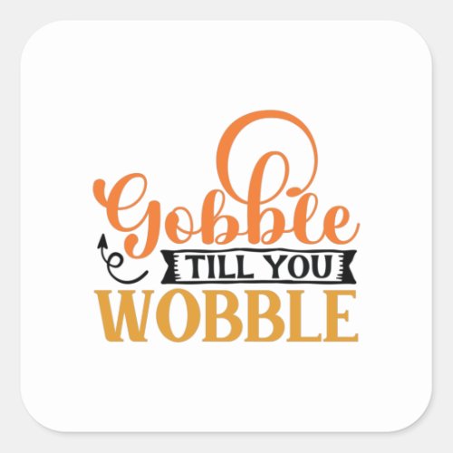 Gobble Till You Wobble Square Sticker