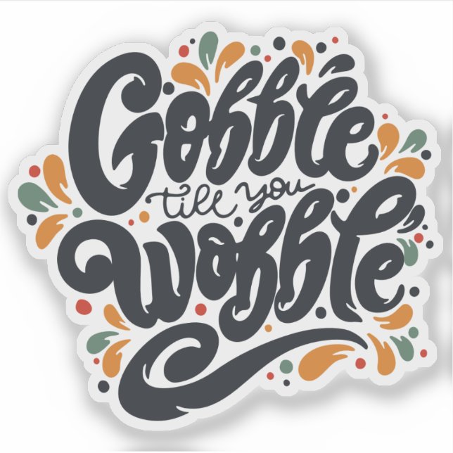 Gobble Till You Wobble Sticker (Front)