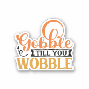Gobble Till You Wobble Sticker