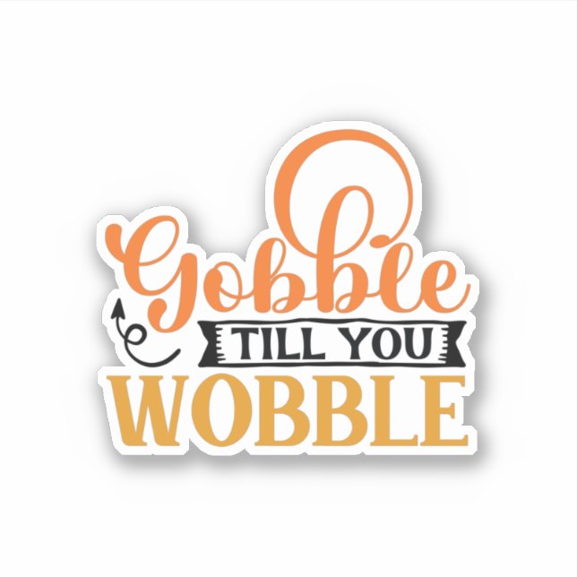 Gobble Till You Wobble Sticker (Front)