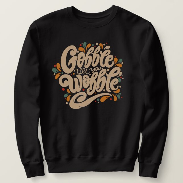 Gobble Till You Wobble Sweatshirt (Design Front)