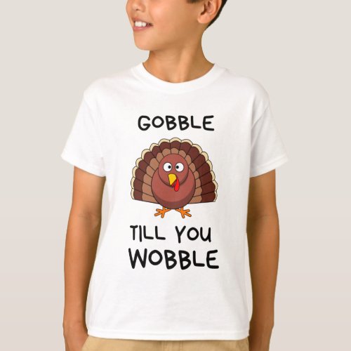 Gobble till you wobble T_Shirt