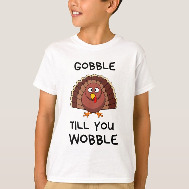 Gobble till you wobble T-Shirt (Front)
