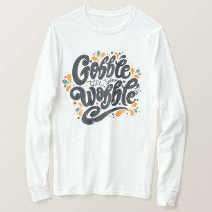 Gobble Till You Wobble T-Shirt