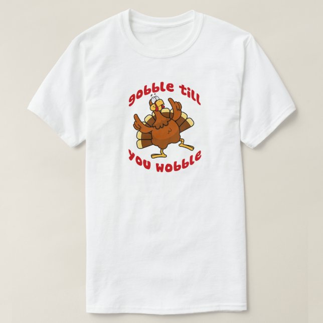 Gobble Till You Wobble T-Shirt (Design Front)