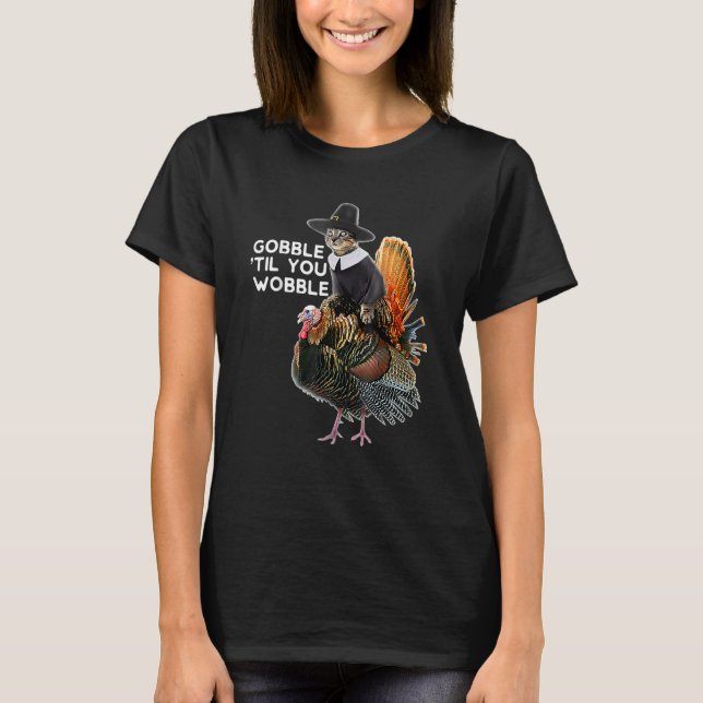Gobble Till You Wobble Thanksgiving Cat Turkey T-Shirt (Front)