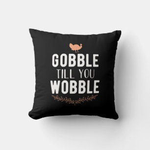 Gobble Till You Wobble Thanksgiving Throw Pillow