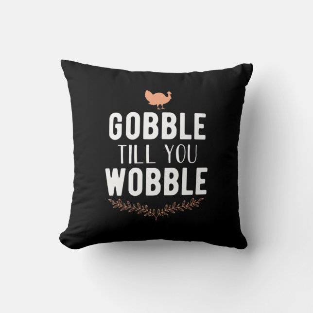 Gobble Till You Wobble Thanksgiving Throw Pillow (Front)
