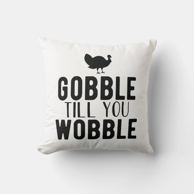 Gobble Till You Wobble Thanksgiving Throw Pillow (Front)