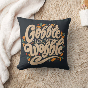 Gobble Till You Wobble Throw Pillow
