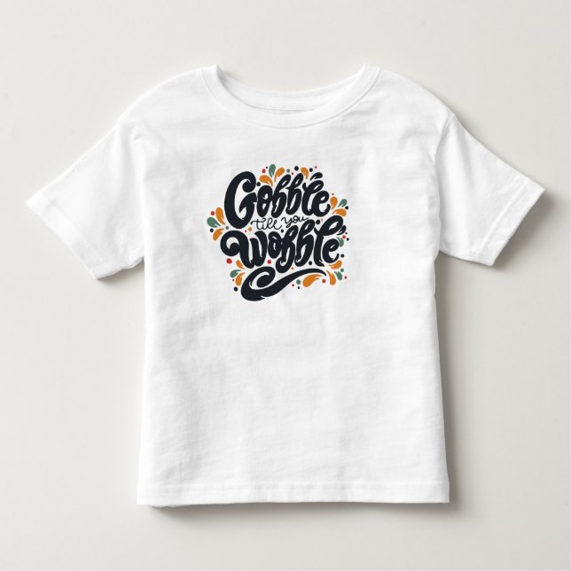 Gobble Till You Wobble Toddler T-shirt (Front)