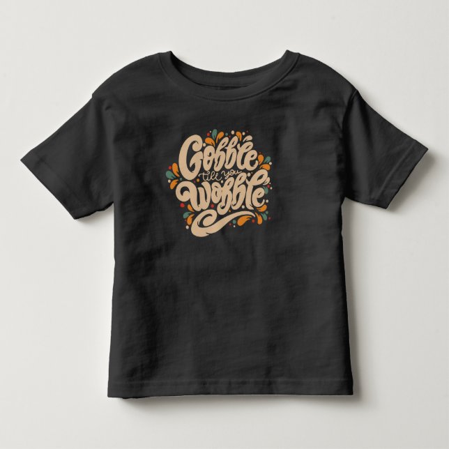 Gobble Till You Wobble Toddler T-shirt (Front)