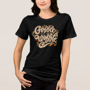 Gobble Till You Wobble Tri-Blend Shirt