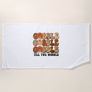 Gobble Till You Wobble Turkey Funny Thanksgiving Beach Towel