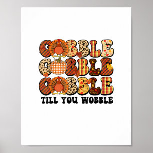 Gobble Till You Wobble Turkey Funny Thanksgiving  Poster