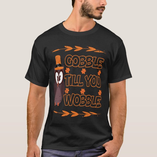 Gobble till you Wobble Turkey Outfit  T-Shirt (Front)