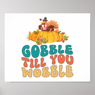 Gobble Till You Wobble Turkey Thanksgiving Poster