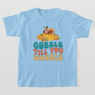 Gobble Till You Wobble Turkey Thanksgiving T-Shirt