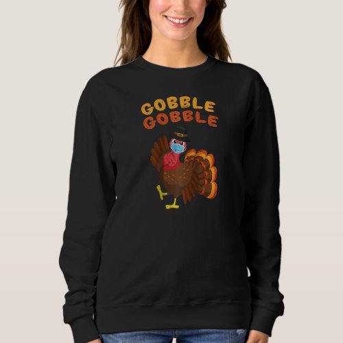 Gobble Turkey Face Mask Funny Thanksgiving Quarant Sweatshirt