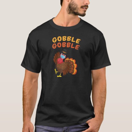 Gobble Turkey Face Mask Funny Thanksgiving Quarant T_Shirt